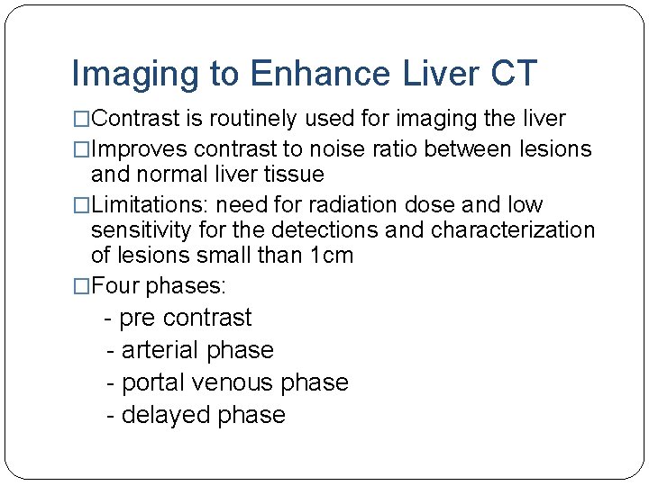 Imaging to Enhance Liver CT �Contrast is routinely used for imaging the liver �Improves