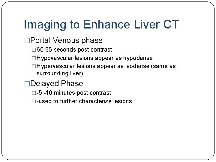 Imaging to Enhance Liver CT �Portal Venous phase � 60 -65 seconds post contrast
