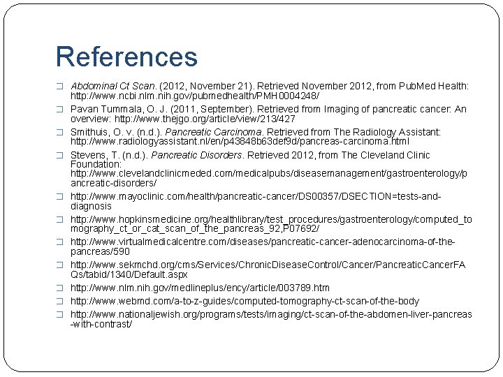 References � Abdominal Ct Scan. (2012, November 21). Retrieved November 2012, from Pub. Med
