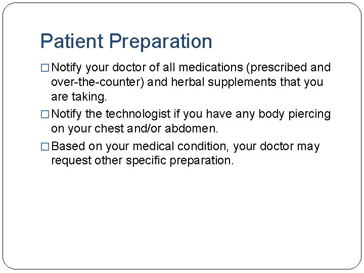 Patient Preparation � Notify your doctor of all medications (prescribed and over-the-counter) and herbal