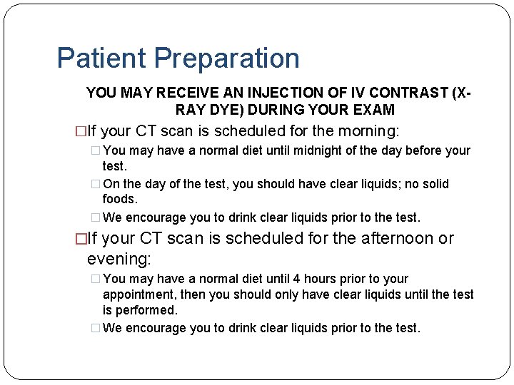 Patient Preparation YOU MAY RECEIVE AN INJECTION OF IV CONTRAST (XRAY DYE) DURING YOUR