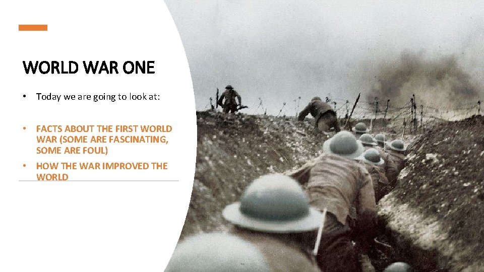 WORLD WAR ONE • Today we are going to look at: • FACTS ABOUT