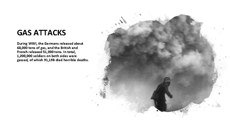 GAS ATTACKS During WWI, the Germans released about 68, 000 tons of gas, and