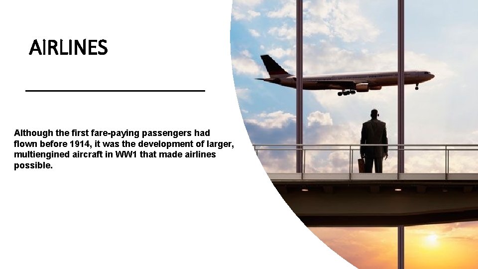 AIRLINES Although the first fare-paying passengers had flown before 1914, it was the development