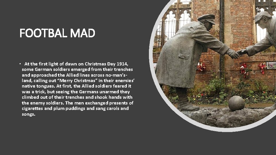 FOOTBAL MAD • At the first light of dawn on Christmas Day 1914, some