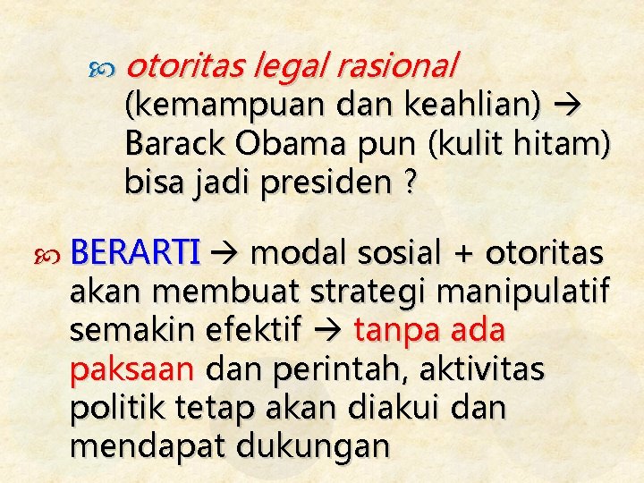 otoritas legal rasional (kemampuan dan keahlian) Barack Obama pun (kulit hitam) bisa jadi otoritas legal rasional (kemampuan dan keahlian) Barack Obama pun (kulit hitam) bisa jadi
