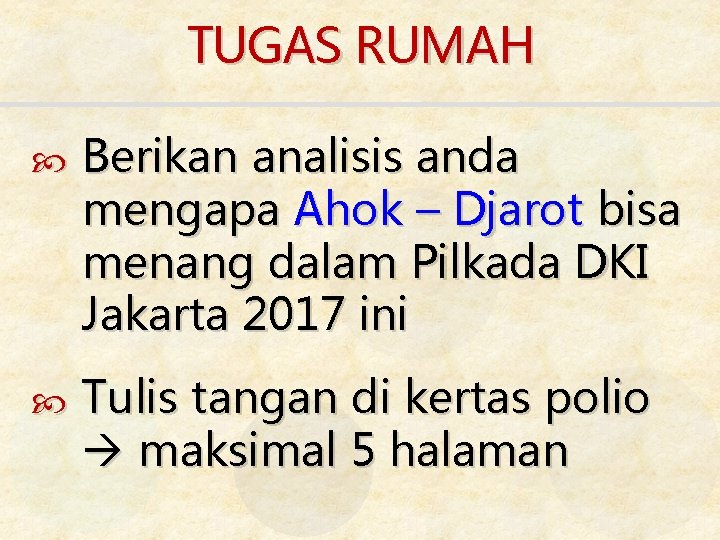 TUGAS RUMAH Berikan analisis anda mengapa Ahok – Djarot bisa menang dalam Pilkada DKI