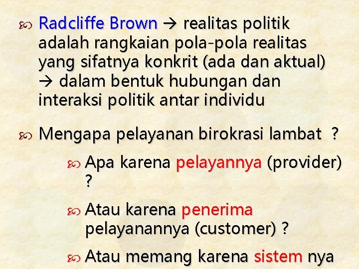  Radcliffe Brown realitas politik adalah rangkaian pola-pola realitas yang sifatnya konkrit (ada dan