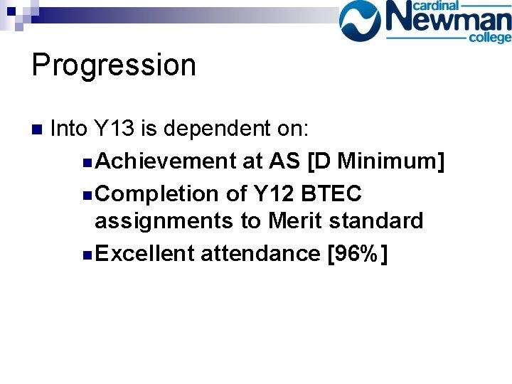 Progression n Into Y 13 is dependent on: n Achievement at AS [D Minimum]