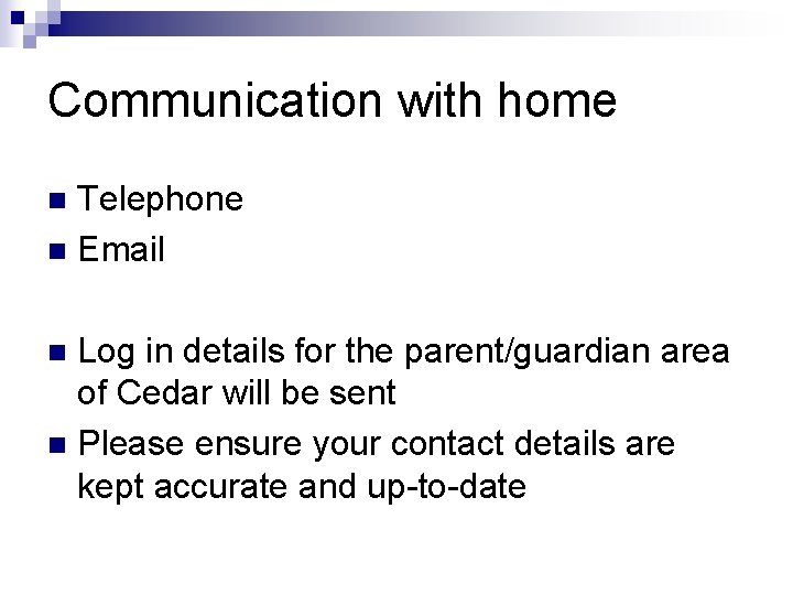 Communication with home Telephone n Email n Log in details for the parent/guardian area