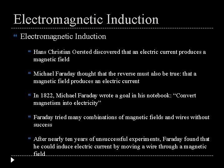 Electromagnetic Induction Hans Christian Oersted discovered that an electric current produces a magnetic field