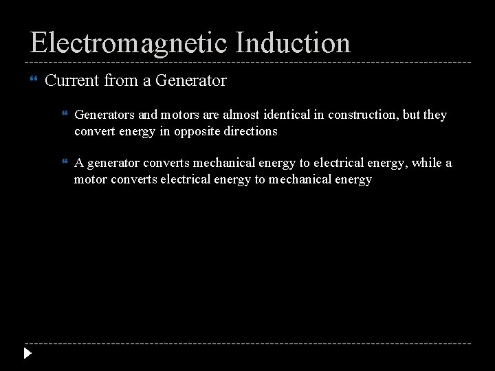 Electromagnetic Induction Current from a Generators and motors are almost identical in construction, but