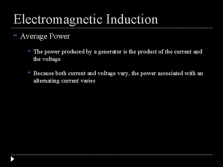 Electromagnetic Induction Average Power The power produced by a generator is the product of