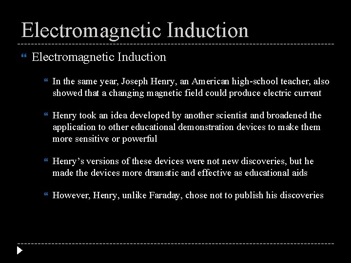 Electromagnetic Induction In the same year, Joseph Henry, an American high-school teacher, also showed