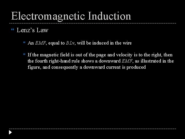 Electromagnetic Induction Lenz’s Law An EMF, equal to BLv, will be induced in the