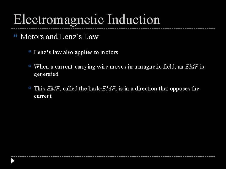 Electromagnetic Induction Motors and Lenz’s Law Lenz’s law also applies to motors When a