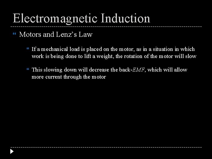 Electromagnetic Induction Motors and Lenz’s Law If a mechanical load is placed on the