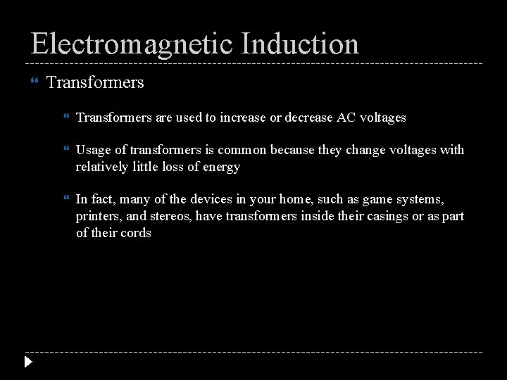 Electromagnetic Induction Transformers are used to increase or decrease AC voltages Usage of transformers