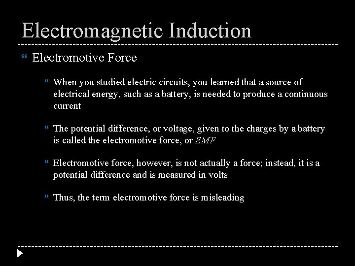 Electromagnetic Induction Electromotive Force When you studied electric circuits, you learned that a source