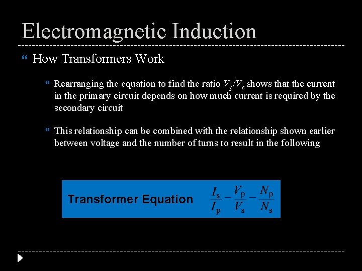 Electromagnetic Induction How Transformers Work Rearranging the equation to find the ratio Vp/Vs shows