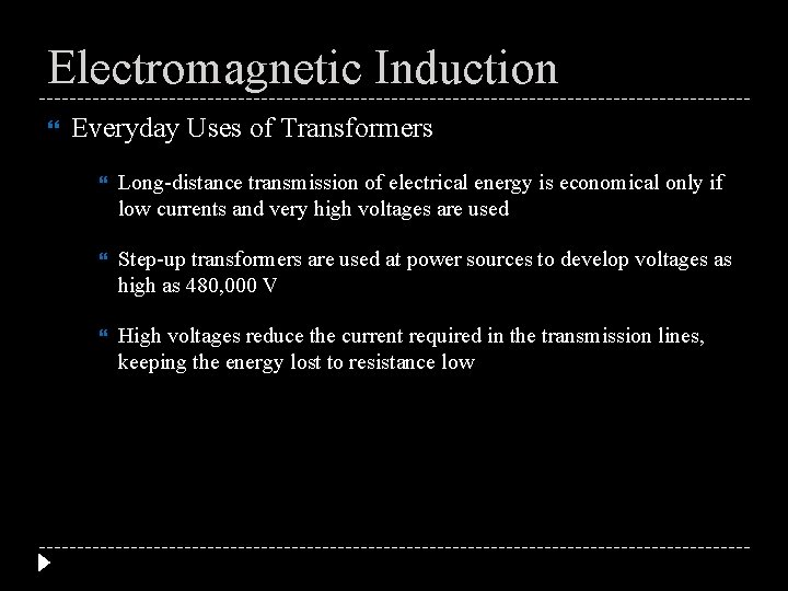 Electromagnetic Induction Everyday Uses of Transformers Long-distance transmission of electrical energy is economical only