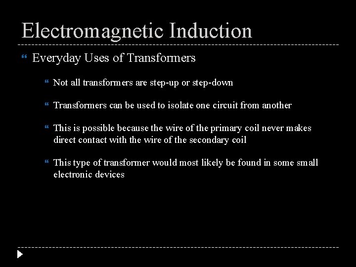 Electromagnetic Induction Everyday Uses of Transformers Not all transformers are step-up or step-down Transformers