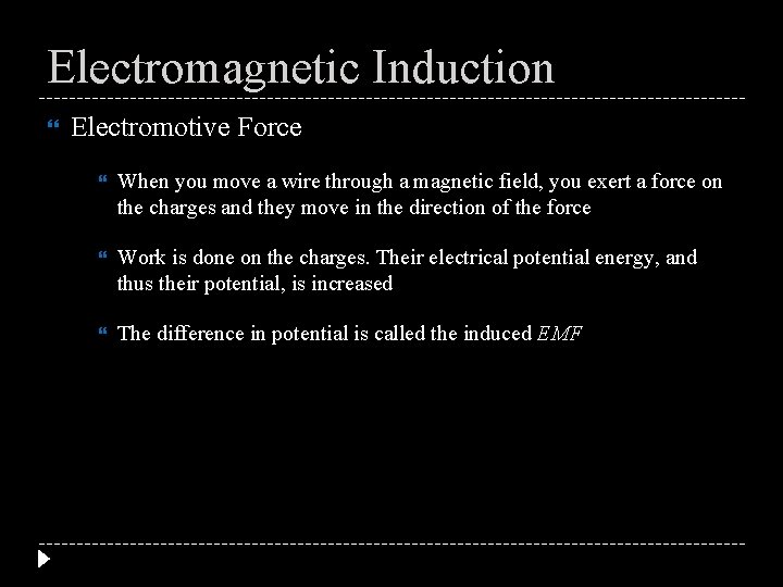 Electromagnetic Induction Electromotive Force When you move a wire through a magnetic field, you