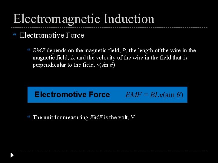 Electromagnetic Induction Electromotive Force EMF depends on the magnetic field, B, the length of