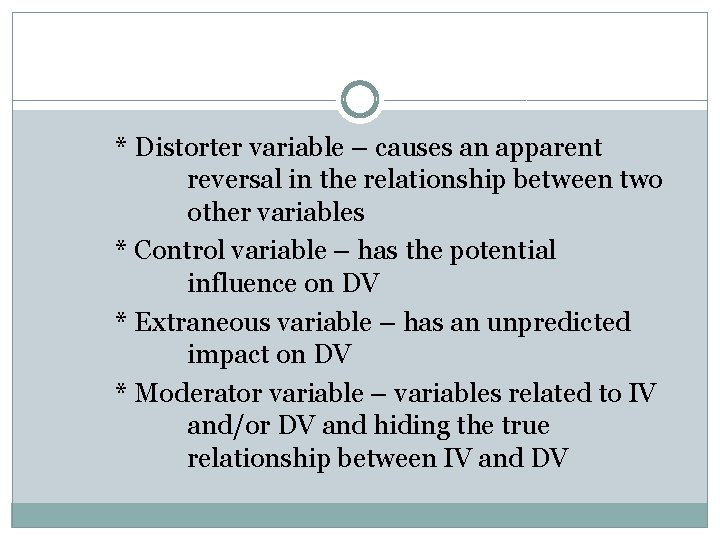 * Distorter variable – causes an apparent reversal in the relationship between two other