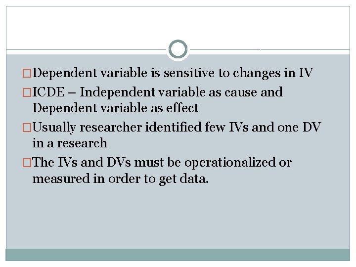 �Dependent variable is sensitive to changes in IV �ICDE – Independent variable as cause