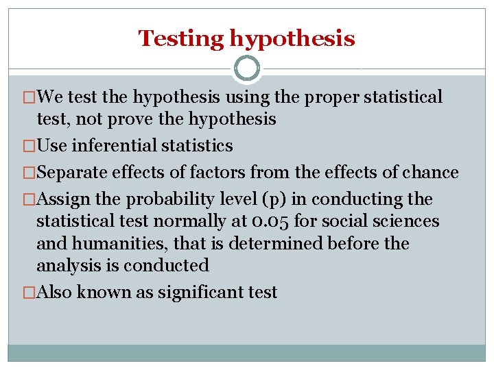 Testing hypothesis �We test the hypothesis using the proper statistical test, not prove the