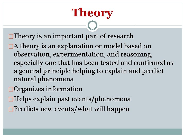 Theory �Theory is an important part of research �A theory is an explanation or