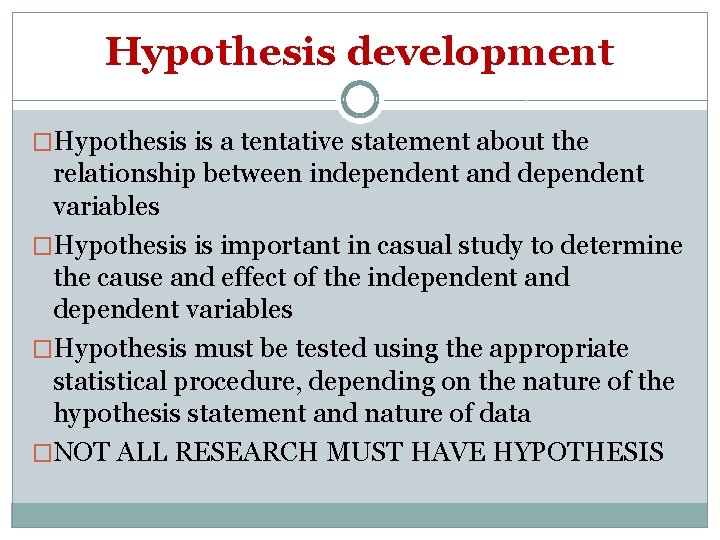 Hypothesis development �Hypothesis is a tentative statement about the relationship between independent and dependent