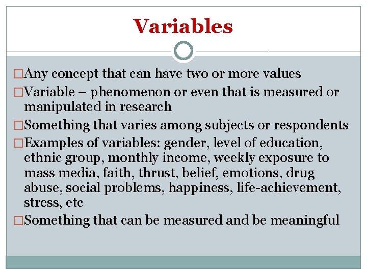 Variables �Any concept that can have two or more values �Variable – phenomenon or