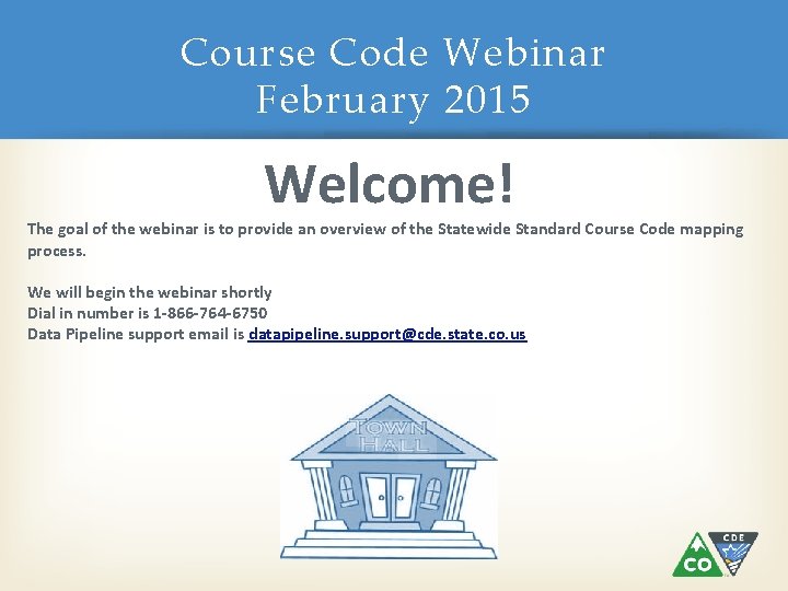 Course Code Webinar February 2015 Welcome! The goal of the webinar is to provide