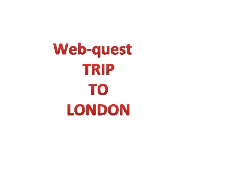 Web-quest TRIP TO LONDON 