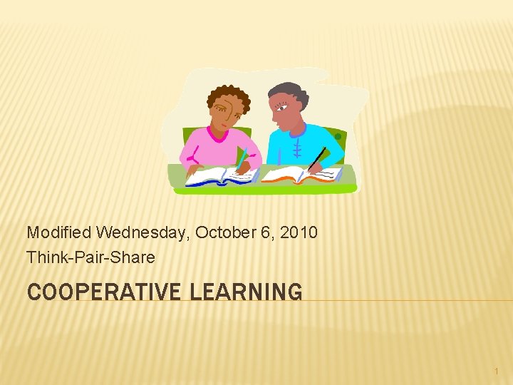 Modified Wednesday, October 6, 2010 Think-Pair-Share COOPERATIVE LEARNING 1 