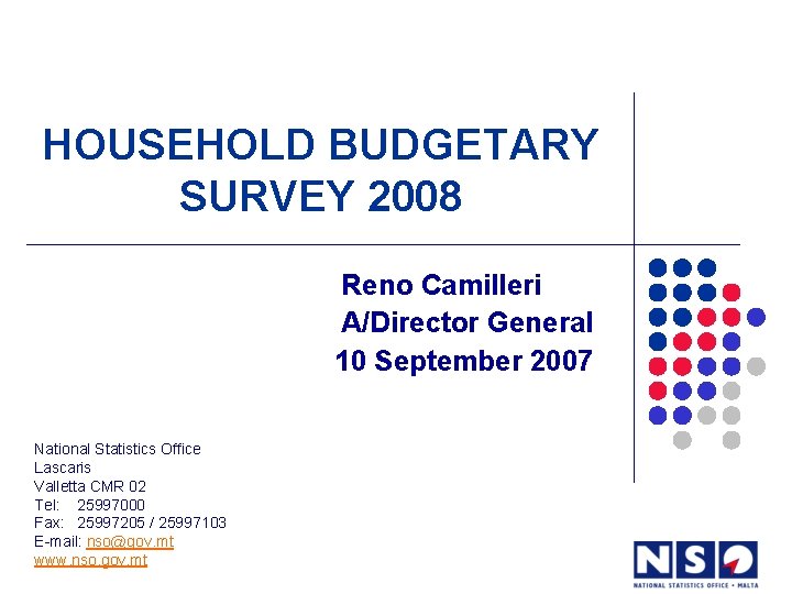 HOUSEHOLD BUDGETARY SURVEY 2008 Reno Camilleri A/Director General 10 September 2007 National Statistics Office