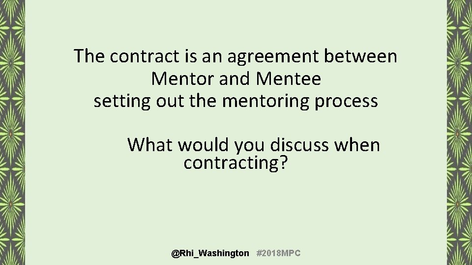 The contract is an agreement between Mentor and Mentee setting out the mentoring process