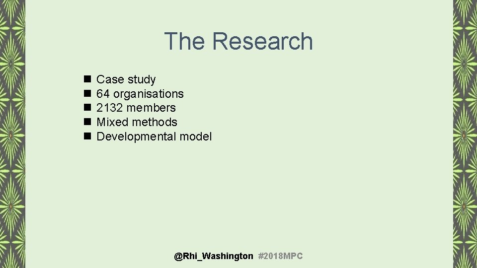 The Research n n n Case study 64 organisations 2132 members Mixed methods Developmental