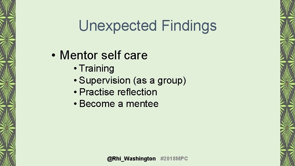 Unexpected Findings • Mentor self care • Training • Supervision (as a group) •