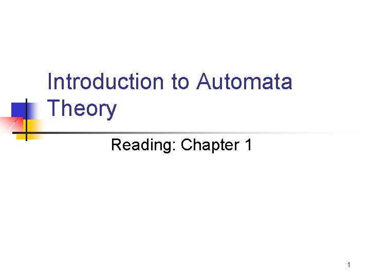 Introduction to Automata Theory Reading: Chapter 1 1 