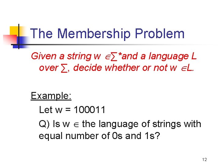 The Membership Problem Given a string w ∑*and a language L over ∑, decide