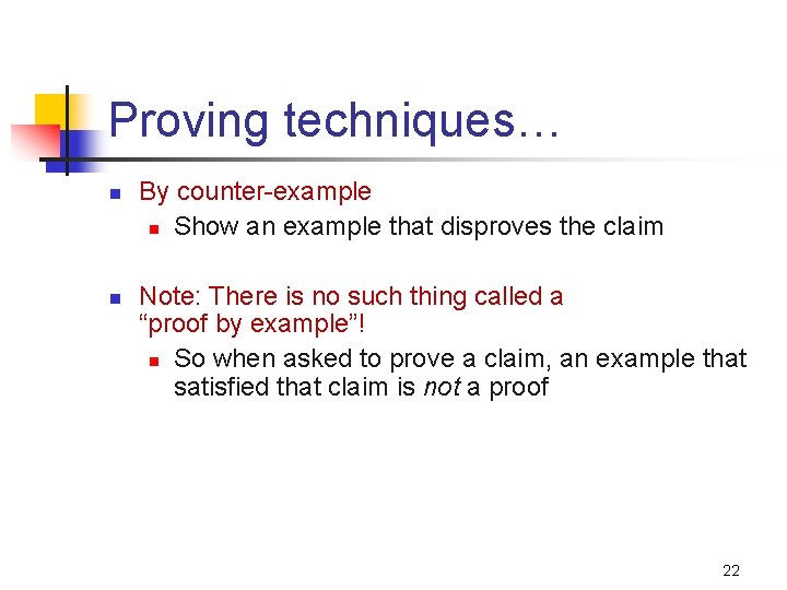 Proving techniques… n n By counter-example n Show an example that disproves the claim
