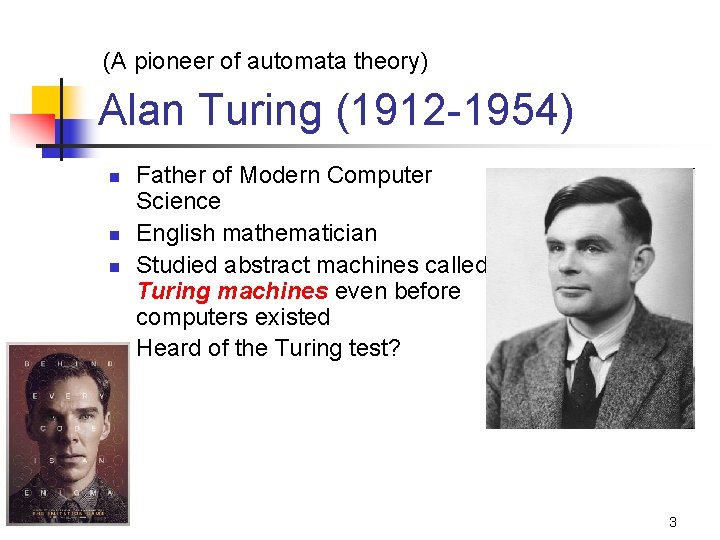(A pioneer of automata theory) Alan Turing (1912 -1954) n n Father of Modern