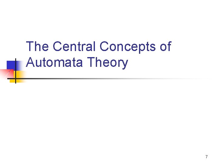 The Central Concepts of Automata Theory 7 