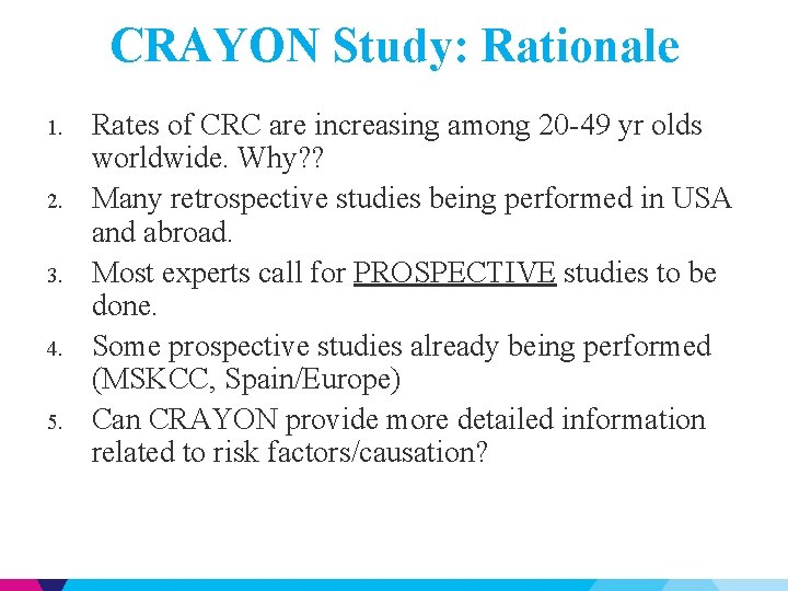 CRAYON Study: Rationale 1. 2. 3. 4. 5. Rates of CRC are increasing among