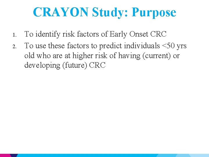 CRAYON Study: Purpose 1. 2. To identify risk factors of Early Onset CRC To