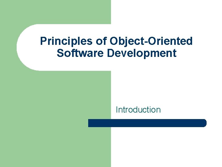 Principles of Object-Oriented Software Development Introduction 