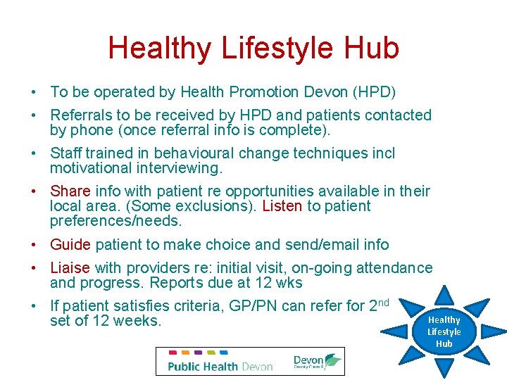 Healthy Lifestyle Hub • To be operated by Health Promotion Devon (HPD) • Referrals Healthy Lifestyle Hub • To be operated by Health Promotion Devon (HPD) • Referrals